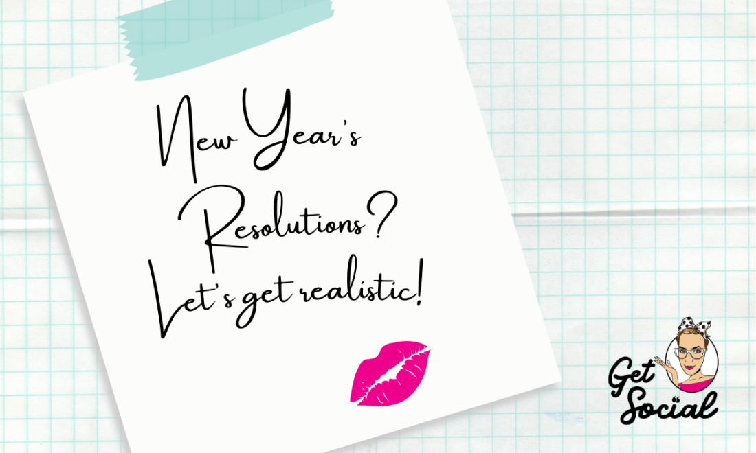 New Year's Resolutions? Let's get realistic